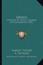 Siberia: A Record Of Travel, Climbing, And Exploration (1905)