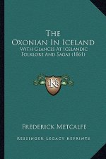 The Oxonian In Iceland: With Glances At Icelandic Folklore And Sagas (1861)