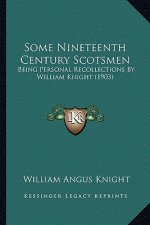 Some Nineteenth Century Scotsmen: Being Personal Recollections By William Knight (1903)