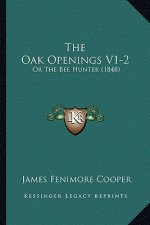 The Oak Openings V1-2: Or The Bee Hunter (1848)