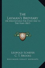 The Layman's Breviary: Or Meditations For Every Day In The Year (1867)