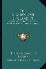 The Invasions Of England V1: A History Of The Past, With Lessons For The Future (1876)