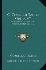 C. Cornelii Taciti Opera V7: Supplementis, Notis Et Dissertationibus (1776)