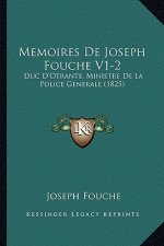 Memoires De Joseph Fouche V1-2: Duc D'Otrante, Ministre De La Police Generale (1825)