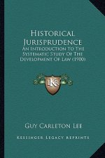Historical Jurisprudence: An Introduction To The Systematic Study Of The Development Of Law (1900)
