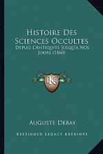 Histoire Des Sciences Occultes: Depuis L'Antiquite Jusqu'a Nos Jours (1860)