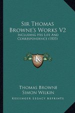 Sir Thomas Browne's Works V2: Including His Life And Correspondence (1835)