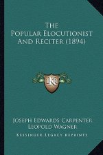 The Popular Elocutionist And Reciter (1894)