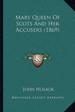 Mary Queen Of Scots And Her Accusers (1869)
