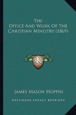 The Office And Work Of The Christian Ministry (1869)