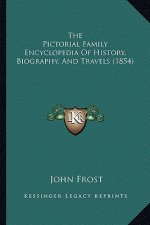 The Pictorial Family Encyclopedia Of History, Biography, And Travels (1854)