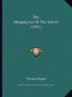 The Metaphysics Of The School (1881)