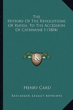 The History Of The Revolutions Of Russia, To The Accession Of Catharine I (1804)