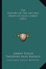 The History Of The Life And Death Of Jesus Christ (1851)