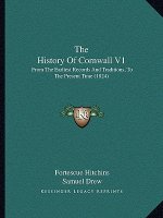 The History Of Cornwall V1: From The Earliest Records And Traditions, To The Present Time (1824)