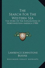 The Search For The Western Sea: The Story Of The Exploration Of Northwestern America (1908)