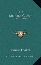 The Middle Class: A Play (1912)