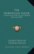 The Norwegian Sailor: A Sketch Of The Life Of George Noscoe (1850)