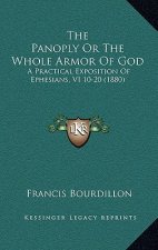 The Panoply Or The Whole Armor Of God: A Practical Exposition Of Ephesians, VI 10-20 (1880)