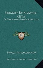 Srimad-Bhagavad-Gita: Or The Blessed Lord's Song (1913)