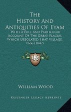 The History And Antiquities Of Eyam: With A Full And Particular Account Of The Great Plague, Which Desolated That Village, 1666 (1842)