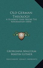 Old German Theology: A Hundred Years Before the Reformation (1854)