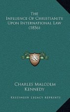 The Influence Of Christianity Upon International Law (1856)