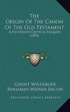 The Origin Of The Canon Of The Old Testament: A Historico-Critical Enquiry (1895)