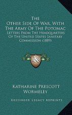 The Other Side Of War, With The Army Of The Potomac: Letters From The Headquarters Of The United States Sanitary Commission (1889)