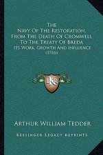 The Navy Of The Restoration, From The Death Of Cromwell To The Treaty Of Breda: Its Work, Growth And Influence (1916)