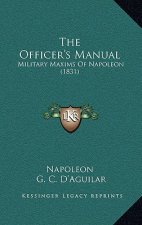 The Officer's Manual: Military Maxims Of Napoleon (1831)