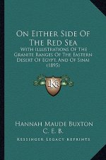 On Either Side Of The Red Sea: With Illustrations Of The Granite Ranges Of The Eastern Desert Of Egypt, And Of Sinai (1895)