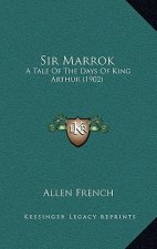 Sir Marrok: A Tale Of The Days Of King Arthur (1902)