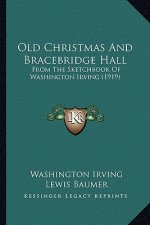 Old Christmas And Bracebridge Hall: From The Sketchbook Of Washington Irving (1919)