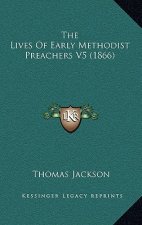 The Lives Of Early Methodist Preachers V5 (1866)