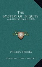 The Mystery Of Iniquity: And Other Sermons (1893)