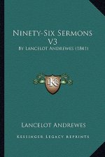 Ninety-Six Sermons V3: By Lancelot Andrewes (1841)
