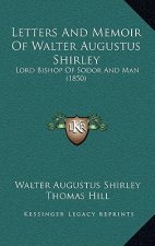 Letters And Memoir Of Walter Augustus Shirley: Lord Bishop Of Sodor And Man (1850)