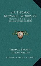 Sir Thomas Browne's Works V2: Including His Life And Correspondence (1835)