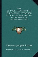 The St. Louis Movement In Philosophy, Literature, Education, Psychology: With Chapters Of Autobiography (1920)
