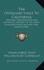 The Overland Stage To California: Personal Reminiscences And Authentic History Of The Great Overland Stage Line And Pony Express (1901)