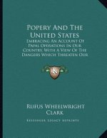 Popery And The United States: Embracing An Account Of Papal Operations In Our Country, With A View Of The Dangers Which Threaten Our Institutions (1