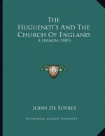The Huguenot's And The Church Of England: A Sermon (1885)