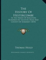 The History Of Hestercombe: In The Parish Of Kingston, Hundred Of Taunton Dean And County Of Somerset (1874)