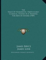The Value Of Humanistic, Particularly Classical, Studies As A Training For Men Of Affairs (1909)