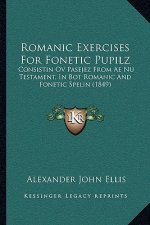 Romanic Exercises For Fonetic Pupilz: Consistin Ov Pasejez From Ae Nu Testament, In Bot Romanic And Fonetic Spelin (1849)