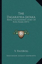 The Dasaratha-Jataka: Being The Buddhist Story Of King Rama (1871)