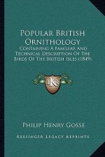 Popular British Ornithology: Containing A Familiar And Technical Description Of The Birds Of The British Isles (1849)