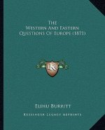 The Western And Eastern Questions Of Europe (1871)