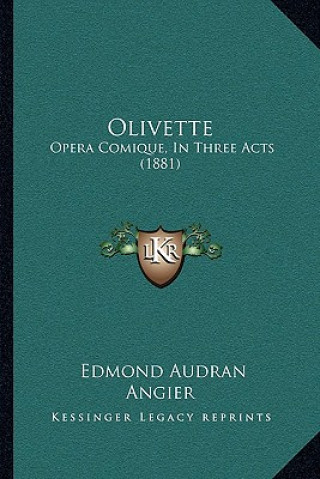 Olivette: Opera Comique, In Three Acts (1881)